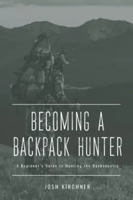 Becoming a Backpack Hunter: A Beginner's Guide to Hunting the Backcountry (Becoming a Hunter) Paperback  March 9, 2020 Becoming a Backpack Hunter: A Beginner's Guide to Hunting the Backcountry (Becoming a Hunter) Paperback  March 9, 2020